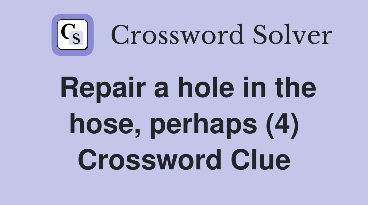 Repair a hole in the hose, perhaps (4) - Crossword Clue Answers